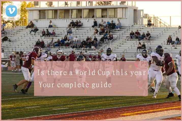 Is there a World Cup this year Your complete guide
